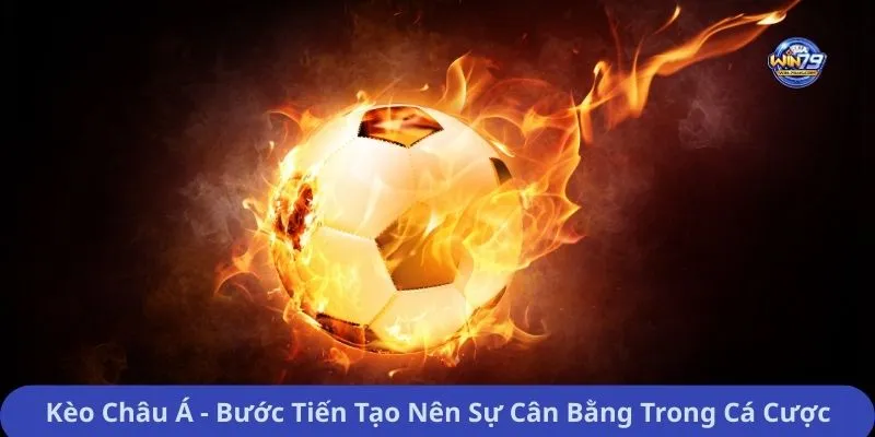 Kèo Châu Á - Bước Tiến Tạo Nên Sự Cân Bằng Trong Cá Cược
