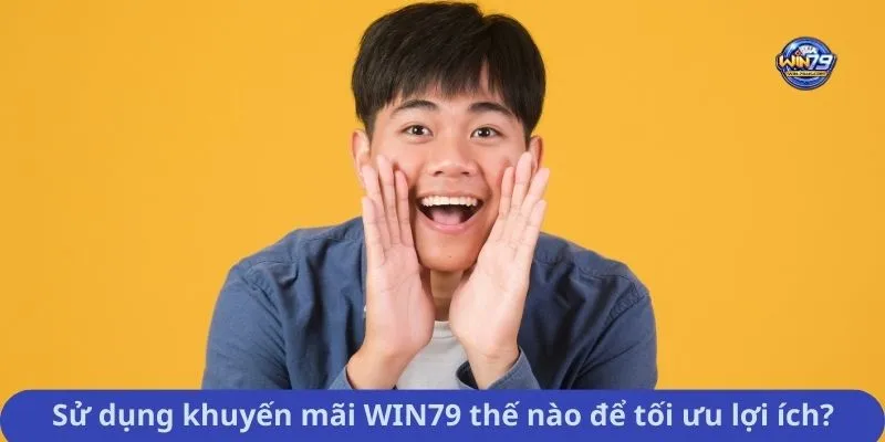 Sử dụng khuyến mãi WIN79 thế nào để tối ưu lợi ích?