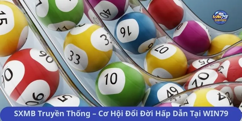 SXMB Truyền Thống – Cơ Hội Đổi Đời Hấp Dẫn Tại WIN79