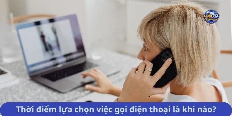 Thời điểm lựa chọn việc gọi điện thoại là khi nào?